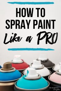 Spray Paint Tips and Tricks for a Flawless Finish - The Handyman's Daughter